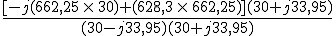 3$\frac{[-j(662,25\,\times\,30) + (628,3\,\times\,662,25)](30+j33,95)}{(30-j33,95)(30+j33,95)}